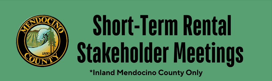Mendocino County banner: Short-Term Rental Stakeholder Meetings - Inland Mendocino County Only.
