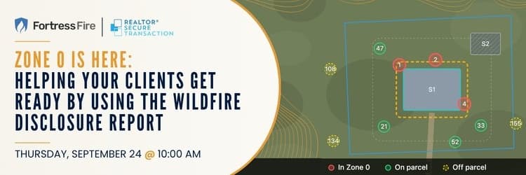 FortressFire and REALTOR® Secure Transaction banner: Zone 0 Is Here, helping your clients get ready by using the Wildfire Disclosure Report, Thursday, September 24 at 10:00 AM, beside a parcel map marking items in Zone 0, on parcel and off parcel.